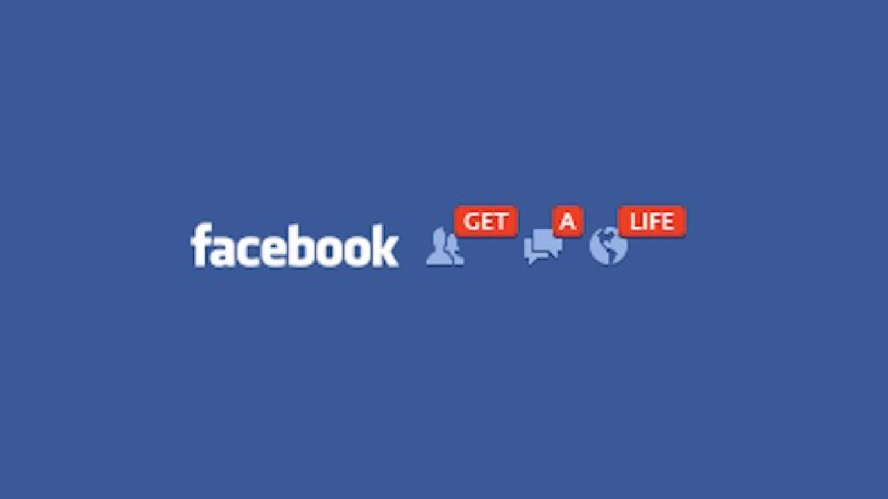 Facebook - Get a life